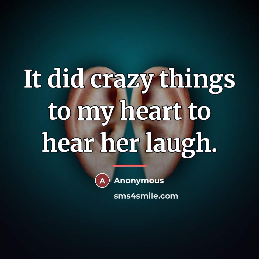 “It did crazy things to my heart to hear her…” quote by Anonymous
