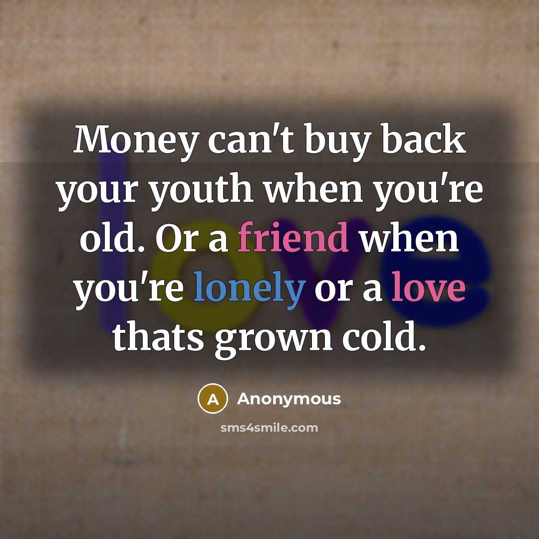 “Money can't buy back your youth when you're old. Or…” quote by Anonymous