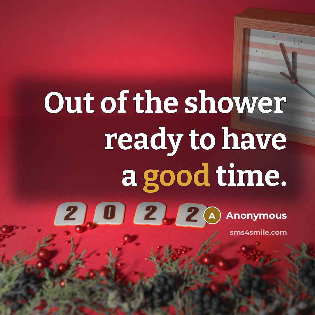 “Out of the shower ready to have a good time.” quote by Anonymous