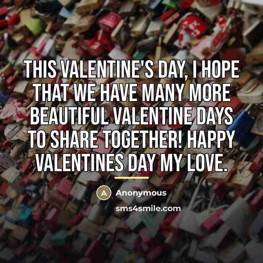 “This Valentine's day, I hope that we have many more…” quote by Anonymous