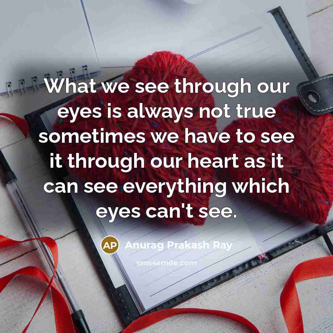 “What we see through our eyes is always not true…” quote by Anurag Prakash Ray