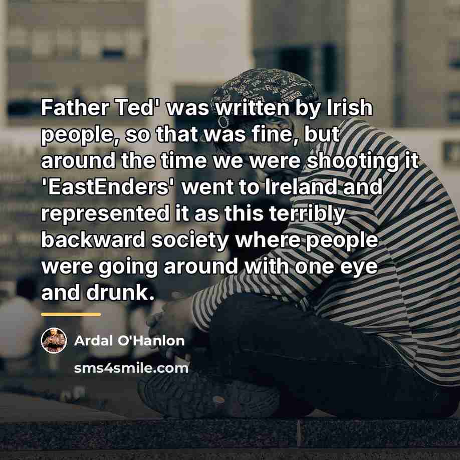 “Father Ted' was written by Irish people, so that was…” quote by Ardal O'Hanlon
