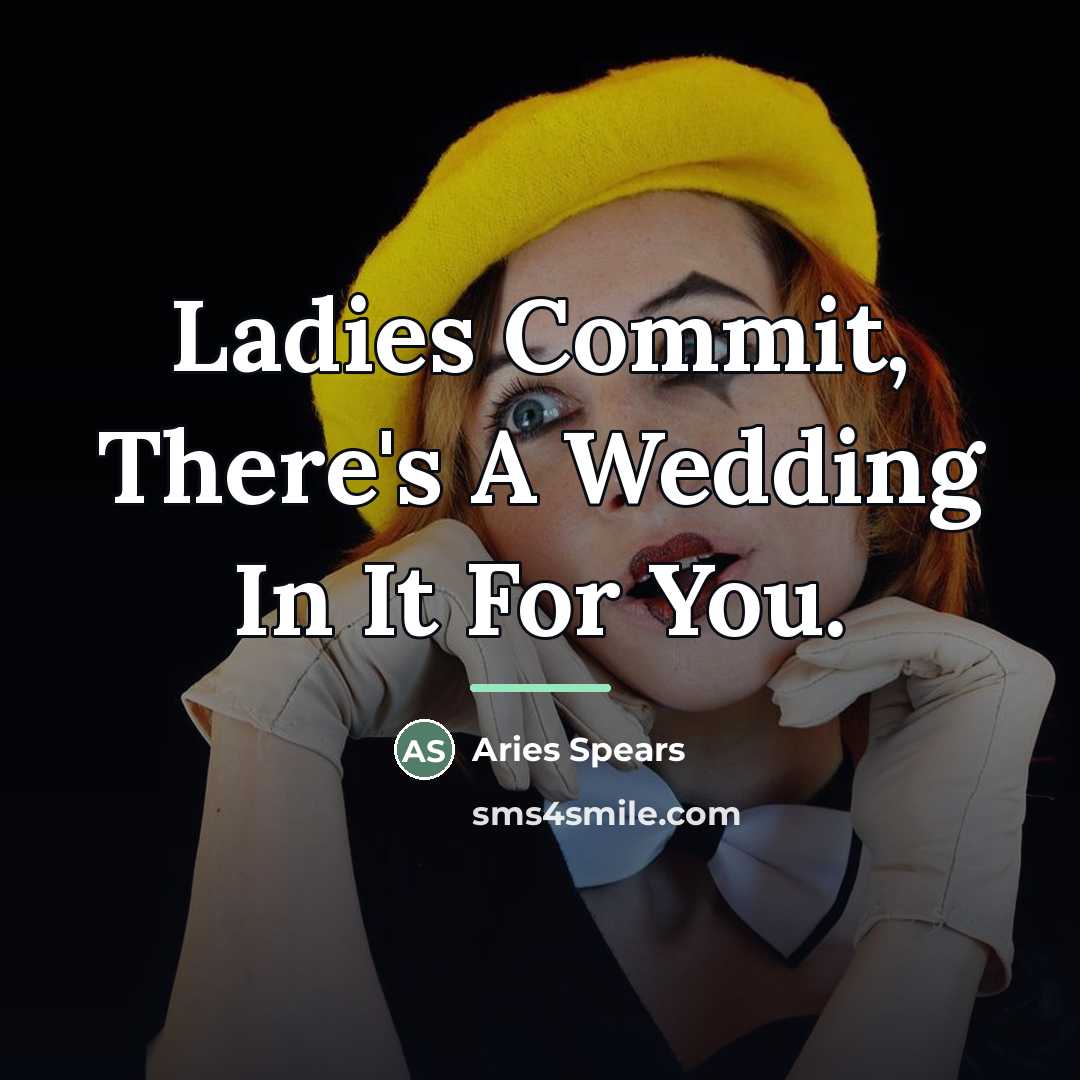 “Ladies Commit, There's A Wedding In It For You.…” quote by Aries Spears