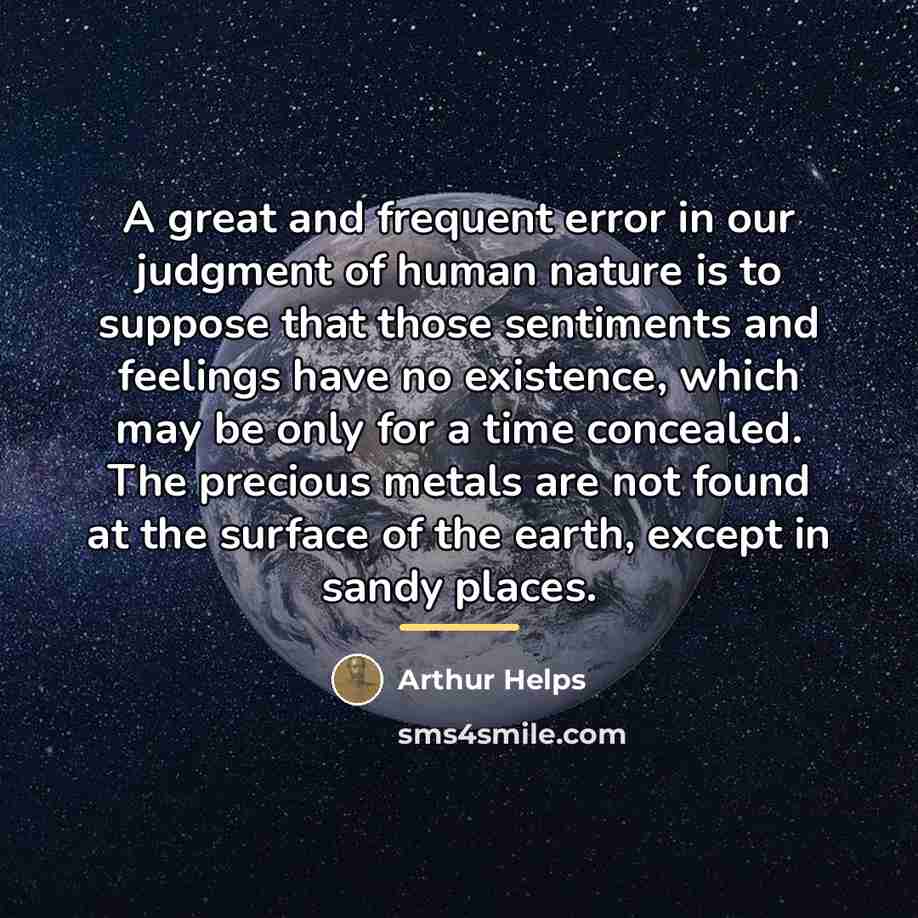 “A great and frequent error in our judgment of human…” quote by Arthur Helps