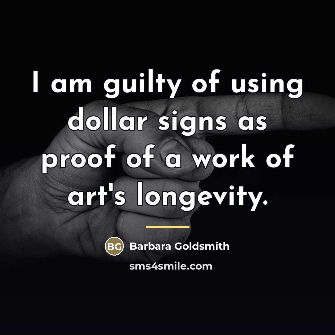 “I am guilty of using dollar signs as proof of…” quote by Barbara Goldsmith