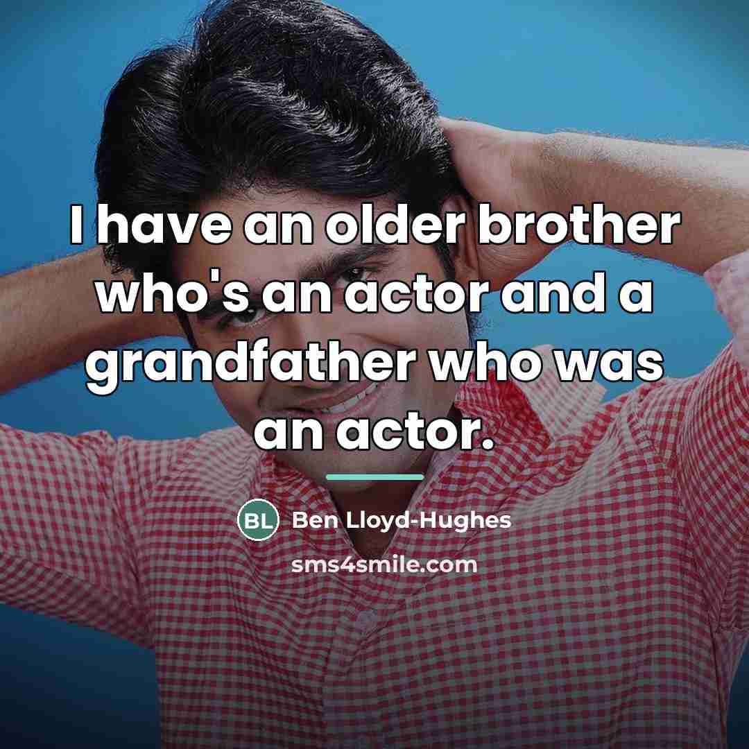“I have an older brother who's an actor and a…” quote by Ben Lloyd-Hughes