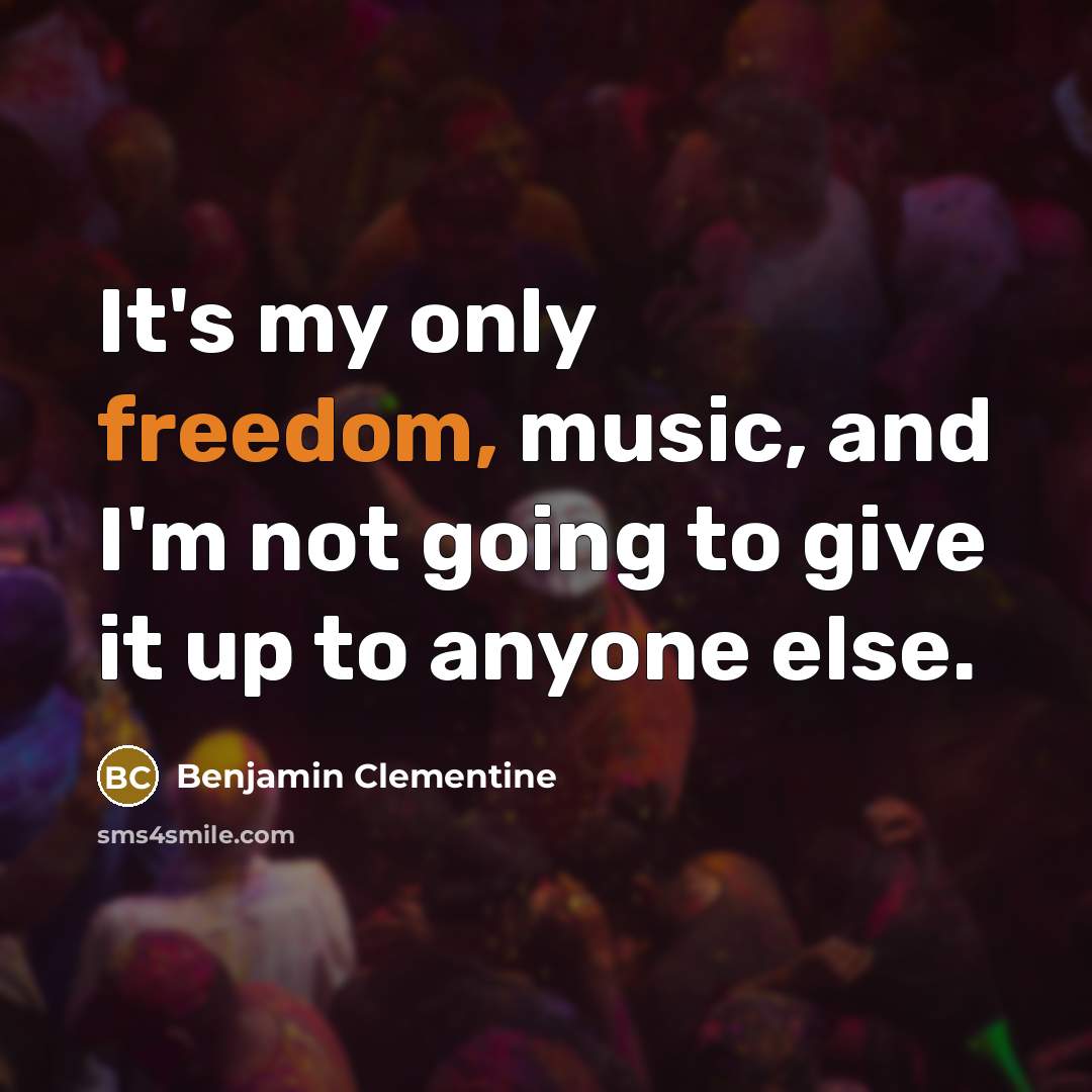 “It's my only freedom, music, and I'm not going to…” quote by Benjamin Clementine