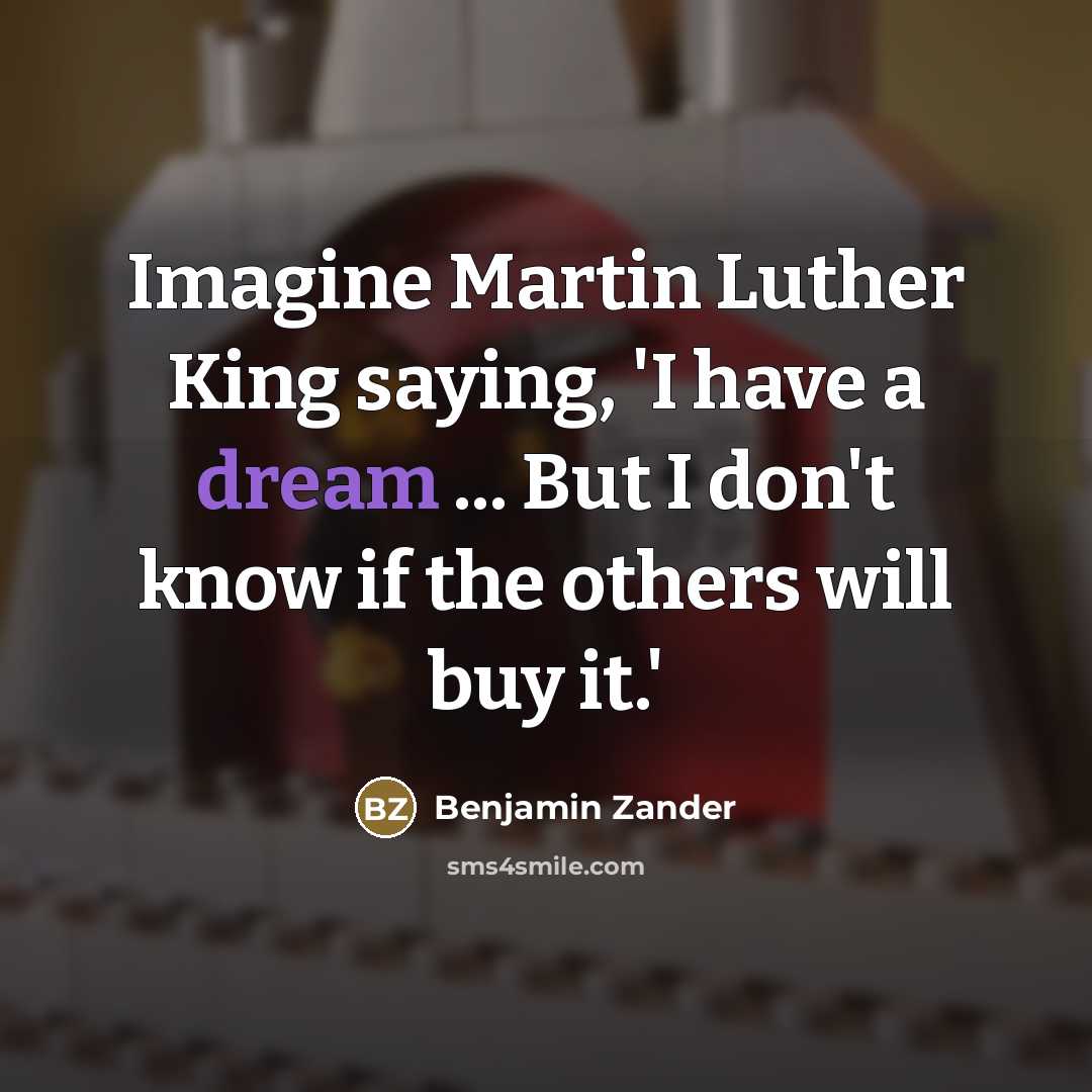 “Imagine Martin Luther King saying, 'I have a dream ...…” quote by Benjamin Zander