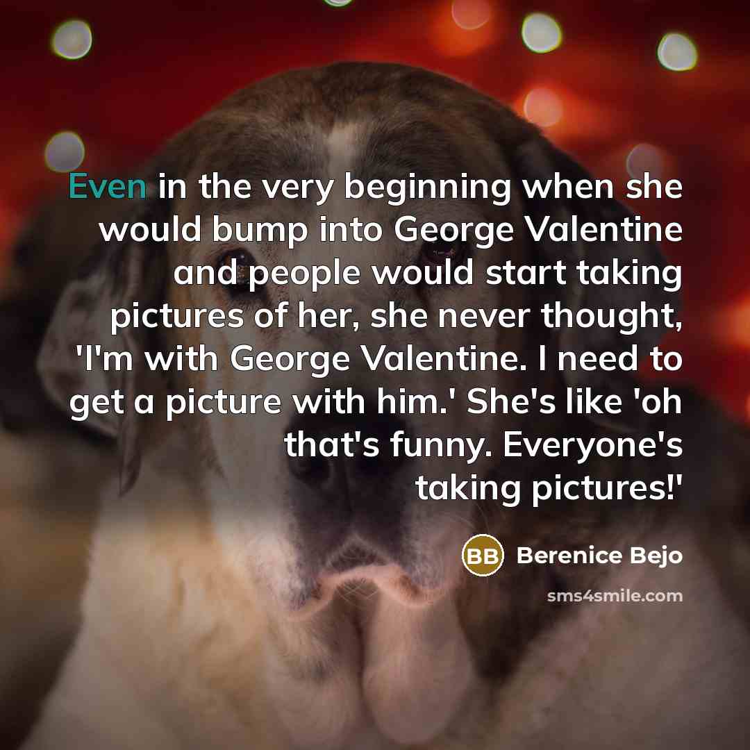 “Even in the very beginning when she would bump into…” quote by Berenice Bejo