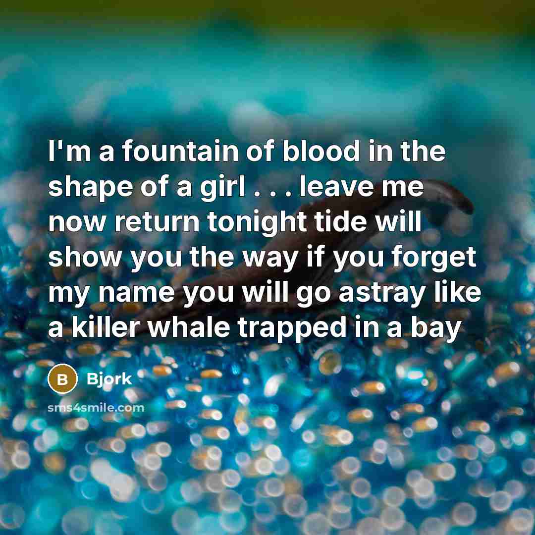 “I'm a fountain of blood in the shape of a…” quote by Bjork