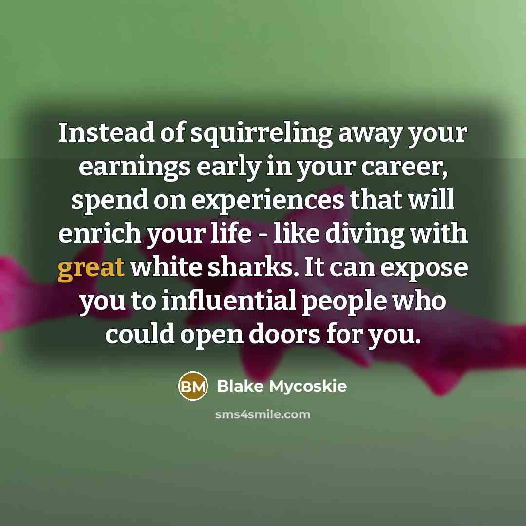 “Instead of squirreling away your earnings early in your career,…” quote by Blake Mycoskie