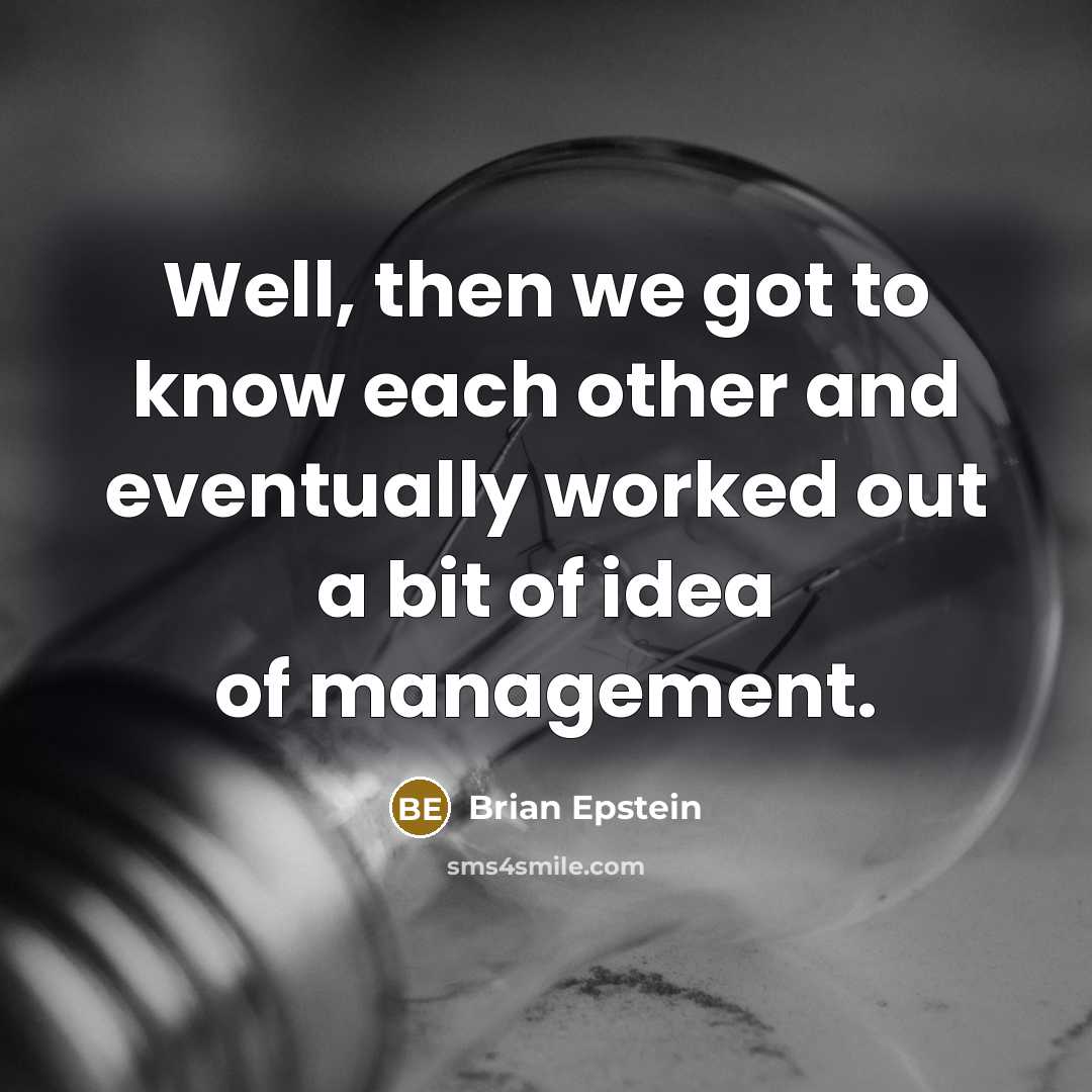 “Well, then we got to know each other and eventually…” quote by Brian Epstein