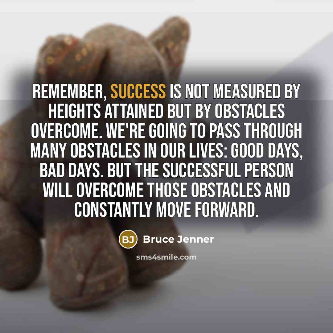 “Remember, success is not measured by heights attained but by…” quote by Bruce Jenner