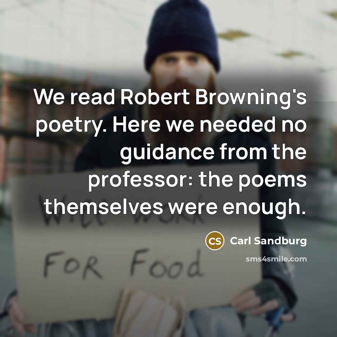 “We read Robert Browning's poetry. Here we needed no guidance…” quote by Carl Sandburg