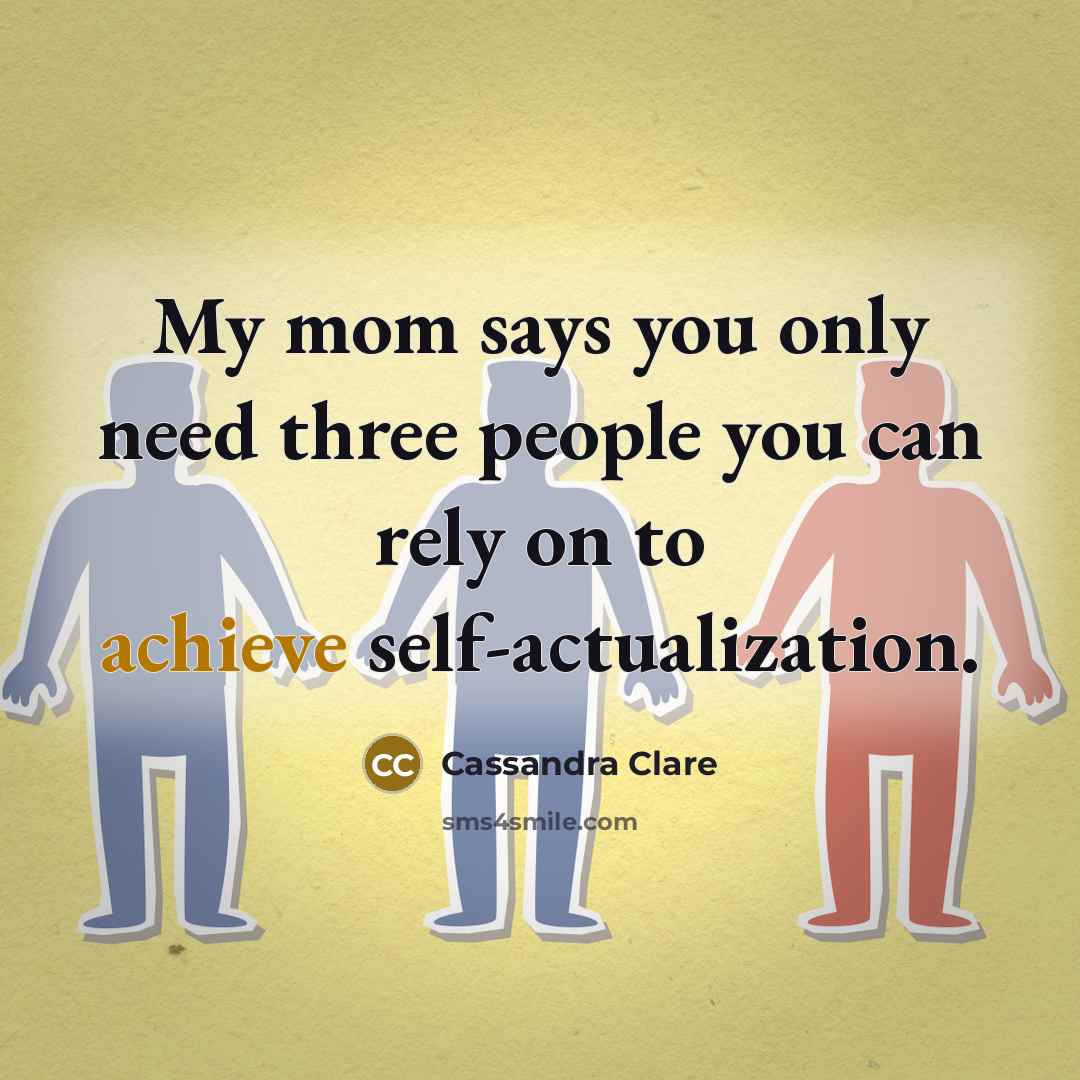 “My mom says you only need three people you can…” quote by Cassandra Clare