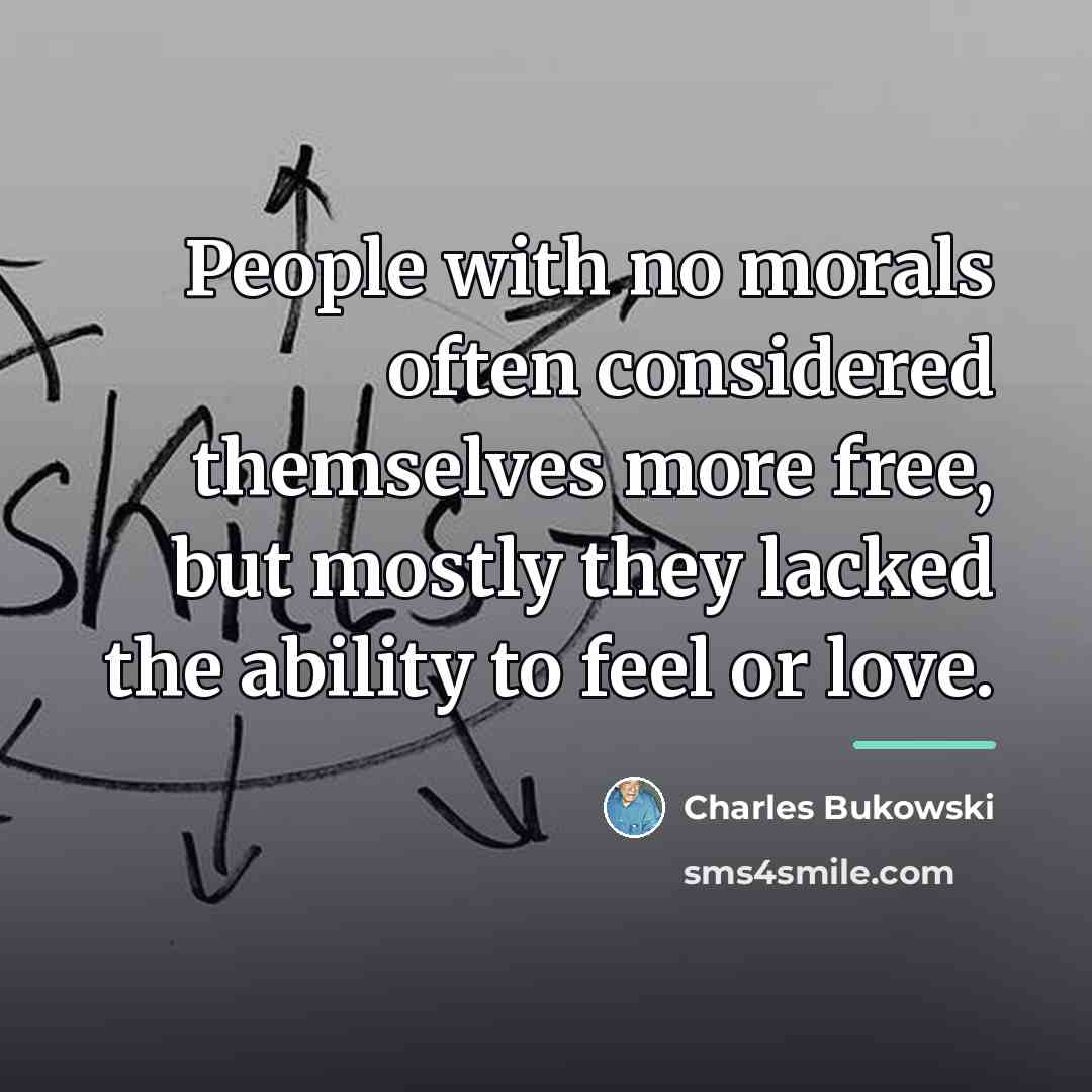 “People with no morals often considered themselves more free, but…” quote by Charles Bukowski
