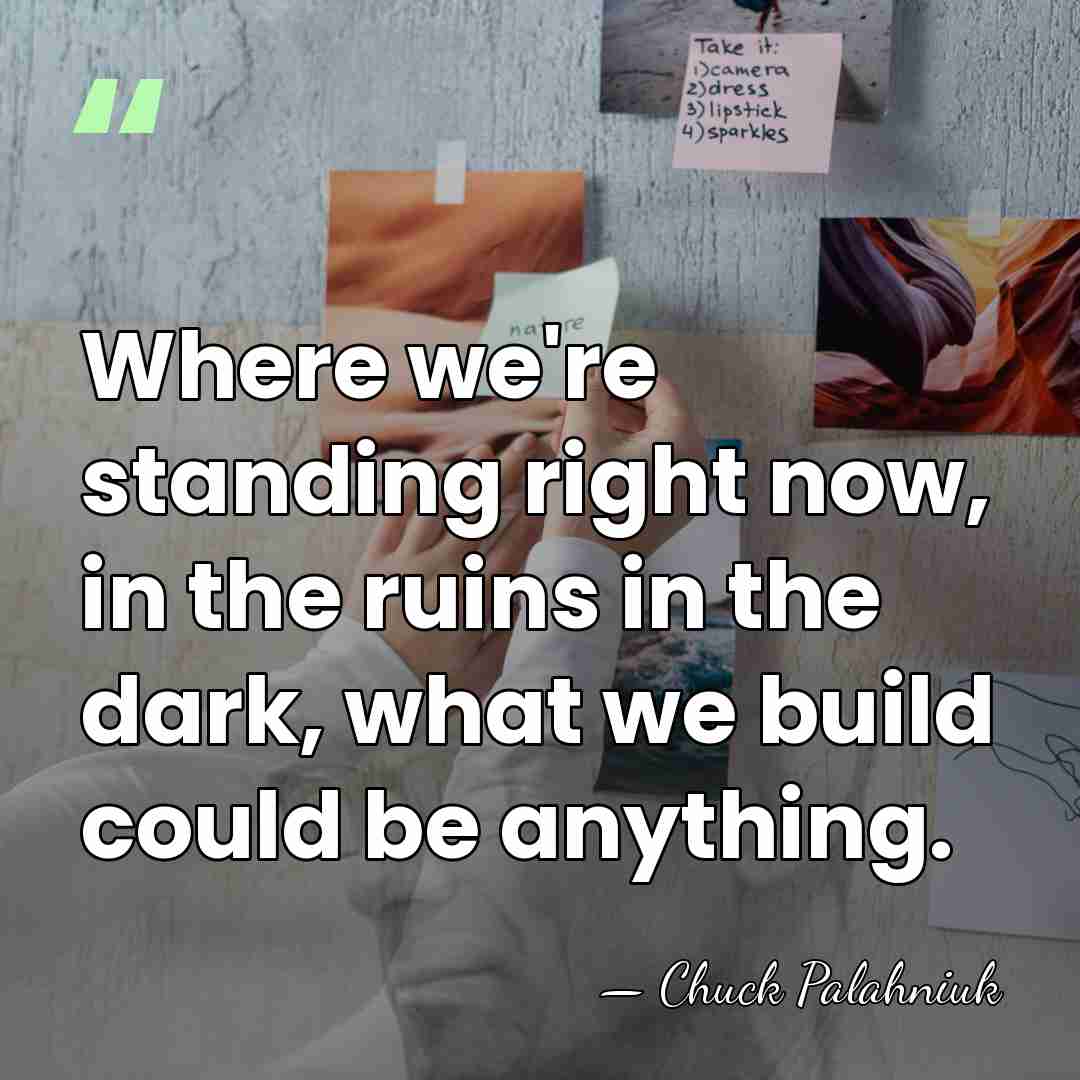 Where we're standing right now, in the ruins in the dark, what&hellip; - Chuck Palahniuk