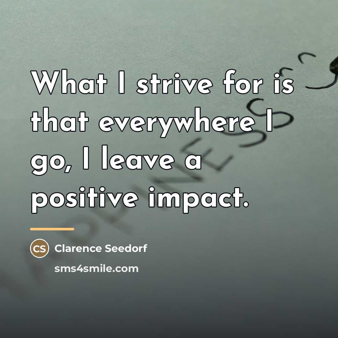 “What I strive for is that everywhere I go, I…” quote by Clarence Seedorf