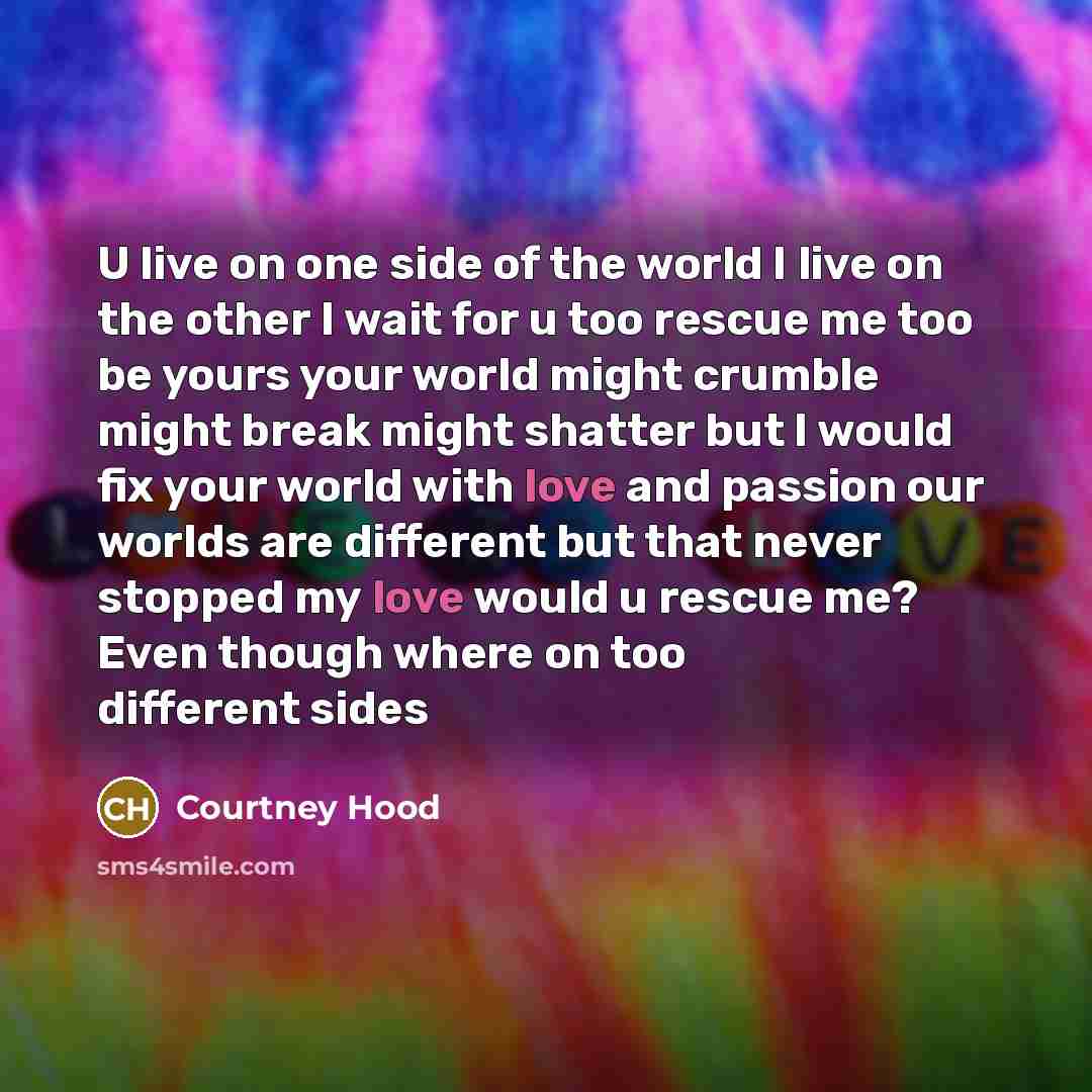 “U live on one side of the world I live…” quote by Courtney Hood