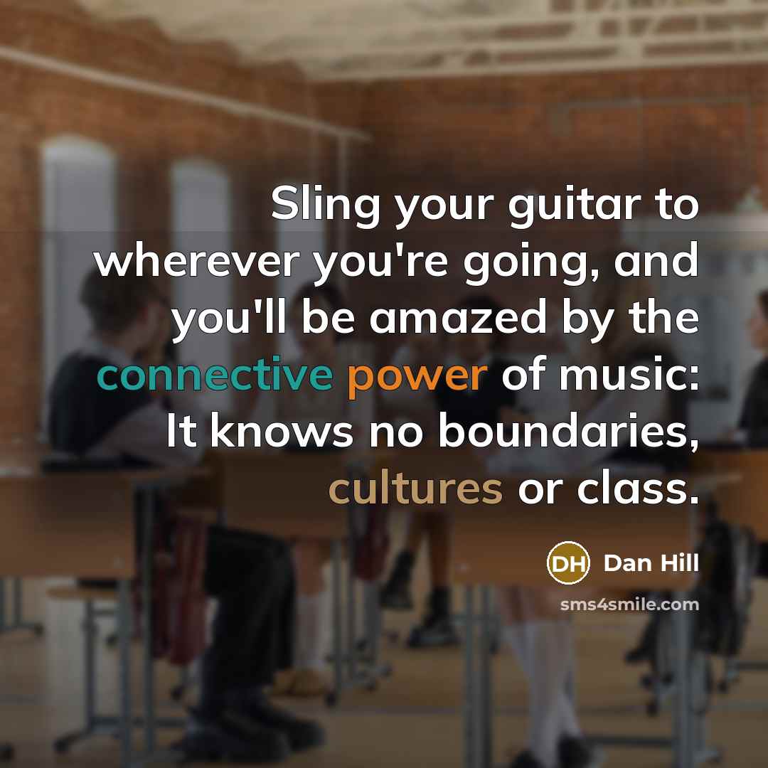 “Sling your guitar to wherever you're going, and you'll be…” quote by Dan Hill