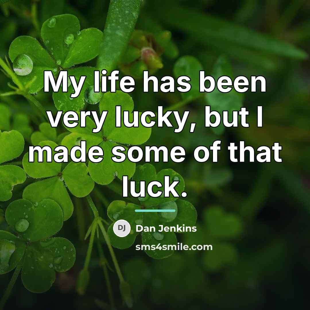 “My life has been very lucky, but I made some…” quote by Dan Jenkins