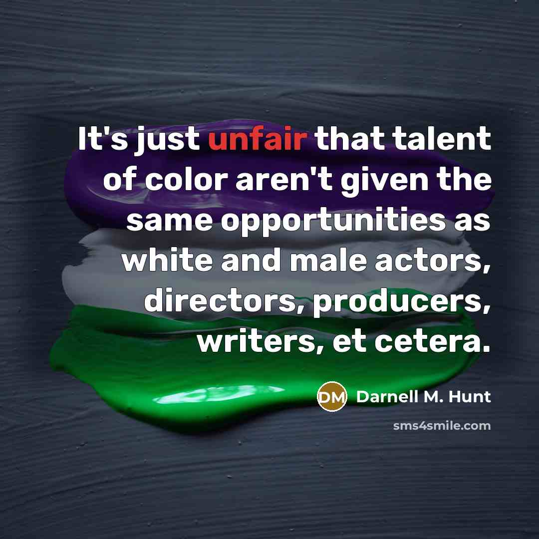 “It's just unfair that talent of color aren't given the…” quote by Darnell M. Hunt