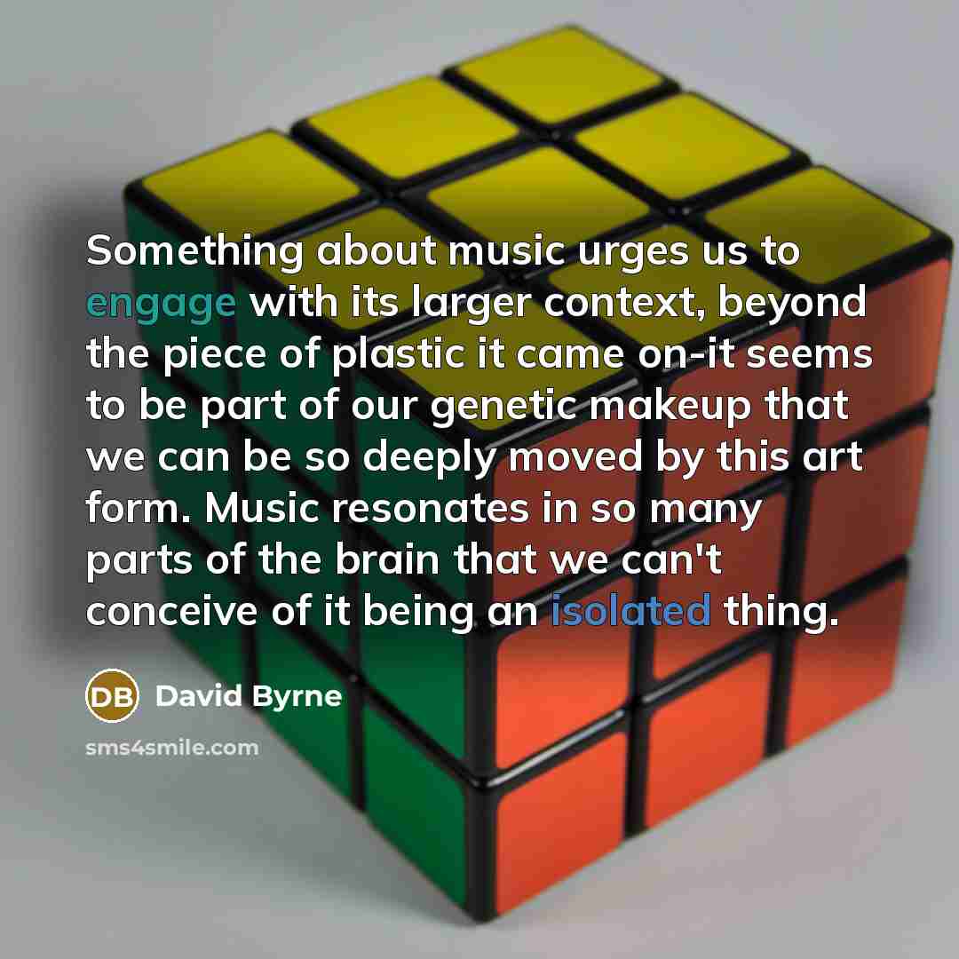 “Something about music urges us to engage with its larger…” quote by David Byrne