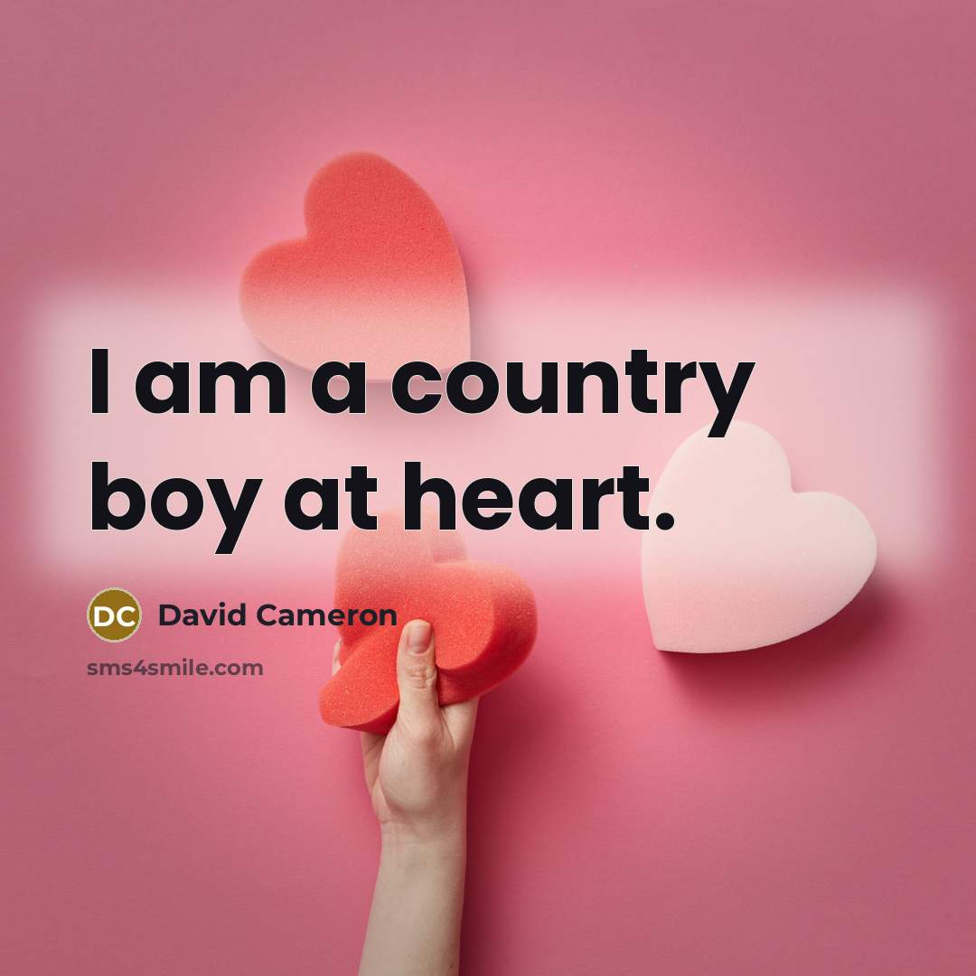 “I am a country boy at heart.…” quote by David Cameron