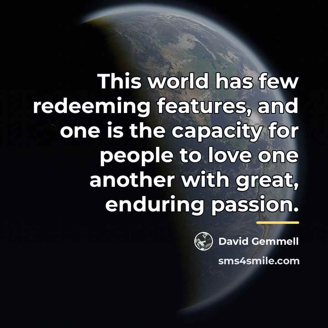 “This world has few redeeming features, and one is the…” quote by David Gemmell