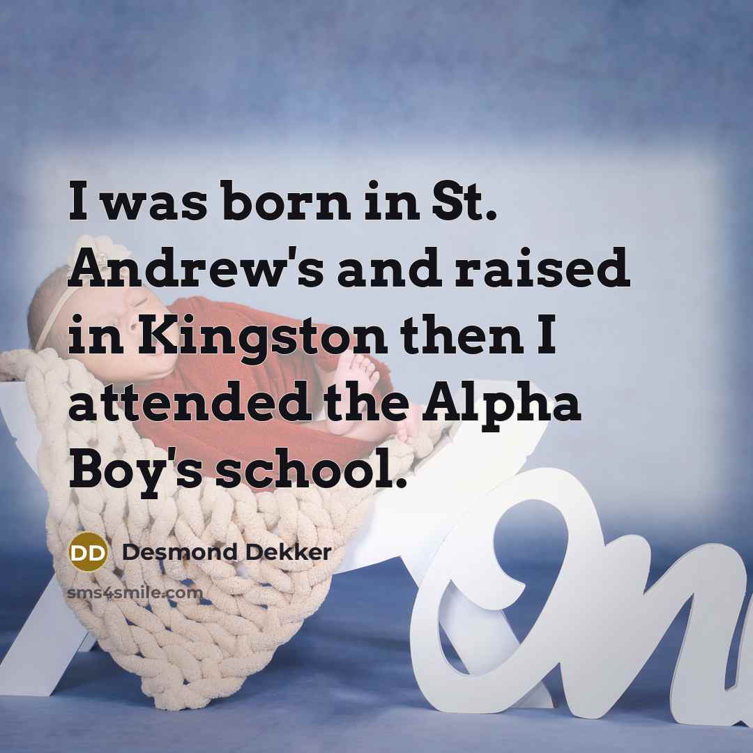 “I was born in St. Andrew's and raised in Kingston…” quote by Desmond Dekker