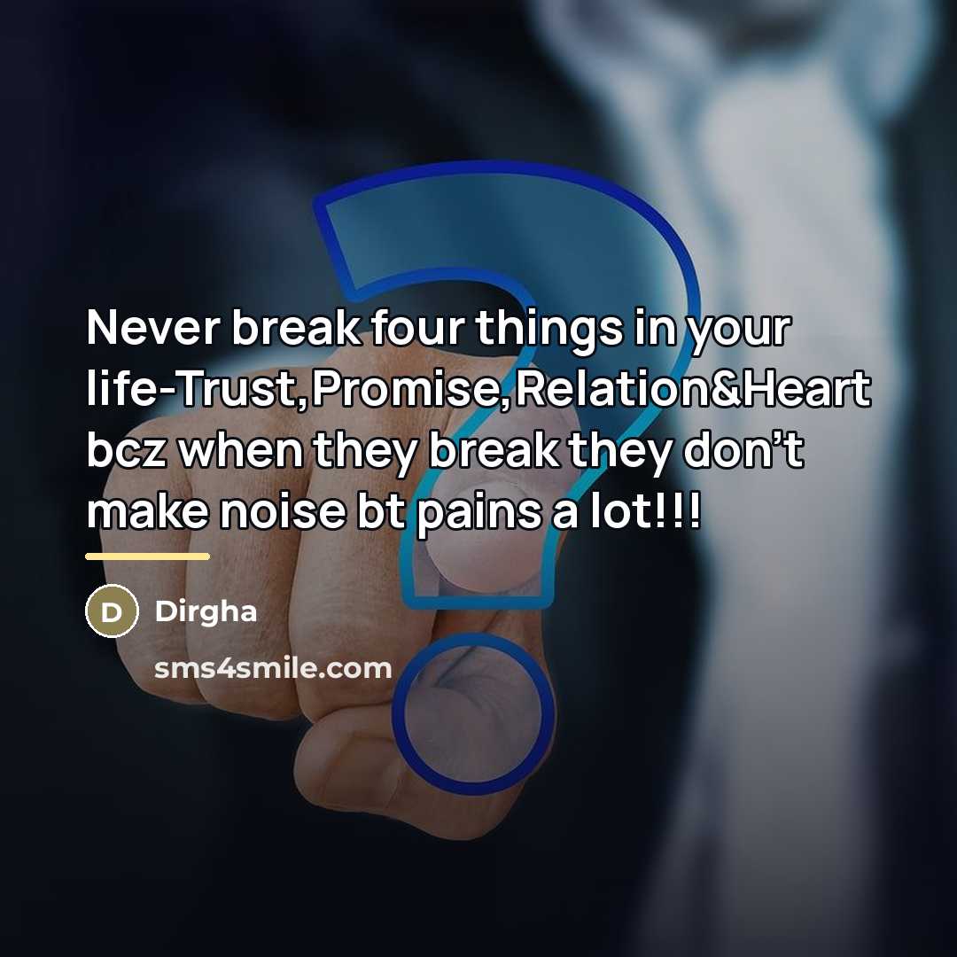 “Never break four things in your life-Trust,Promise,Relation&Heart bcz when they…” quote by Dirgha