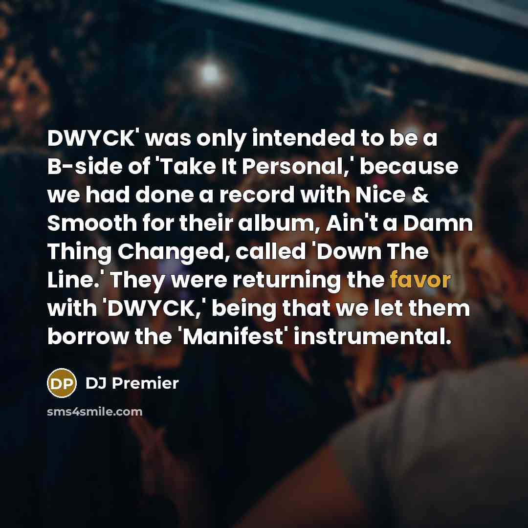 “DWYCK' was only intended to be a B-side of 'Take…” quote by DJ Premier