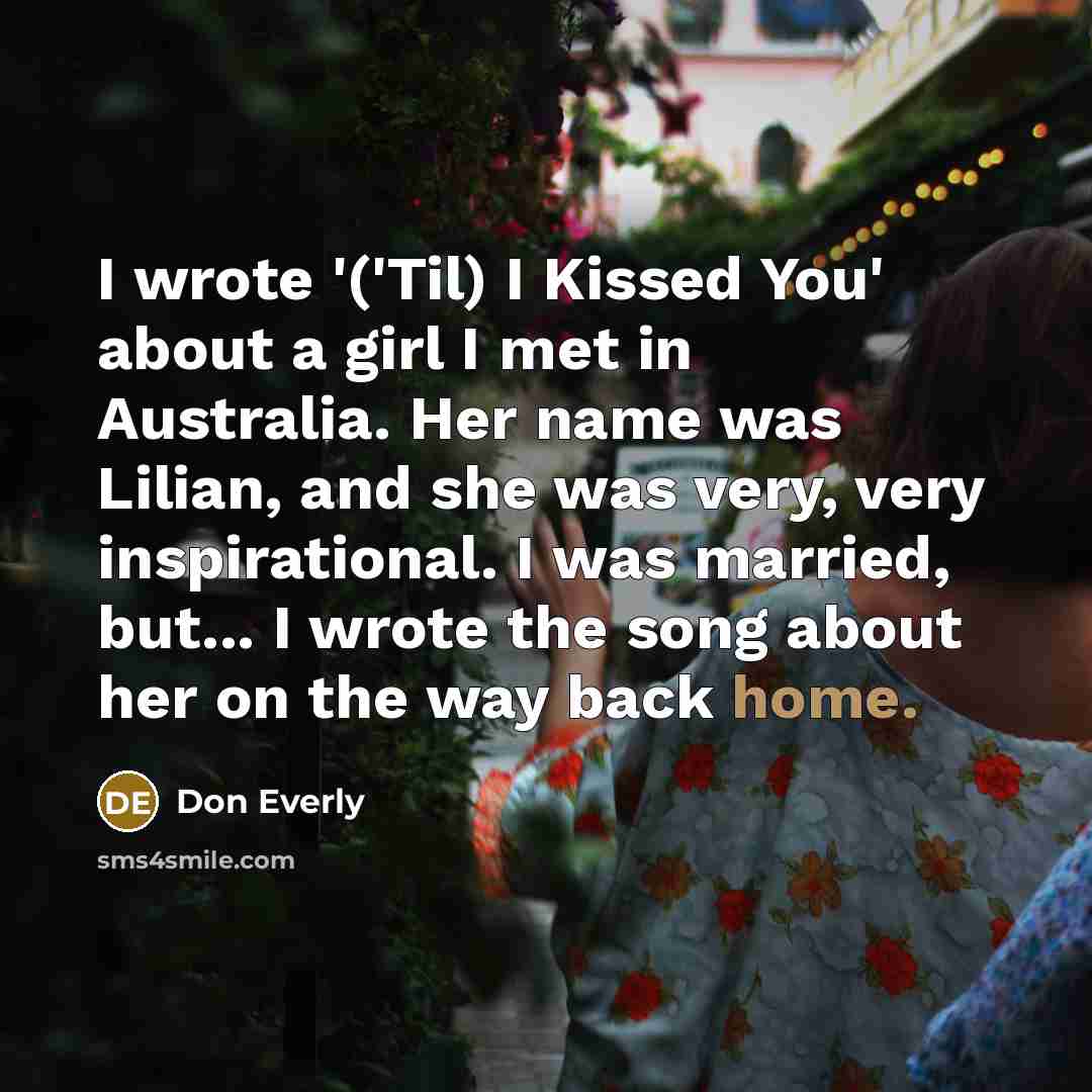 “I wrote '('Til) I Kissed You' about a girl I…” quote by Don Everly