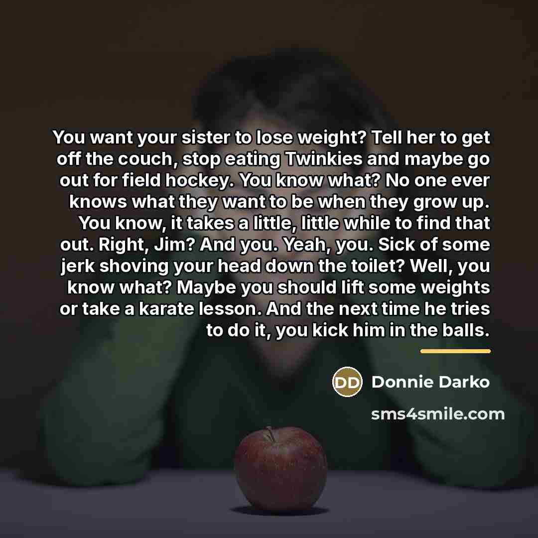 “You want your sister to lose weight? Tell her to…” quote by Donnie Darko