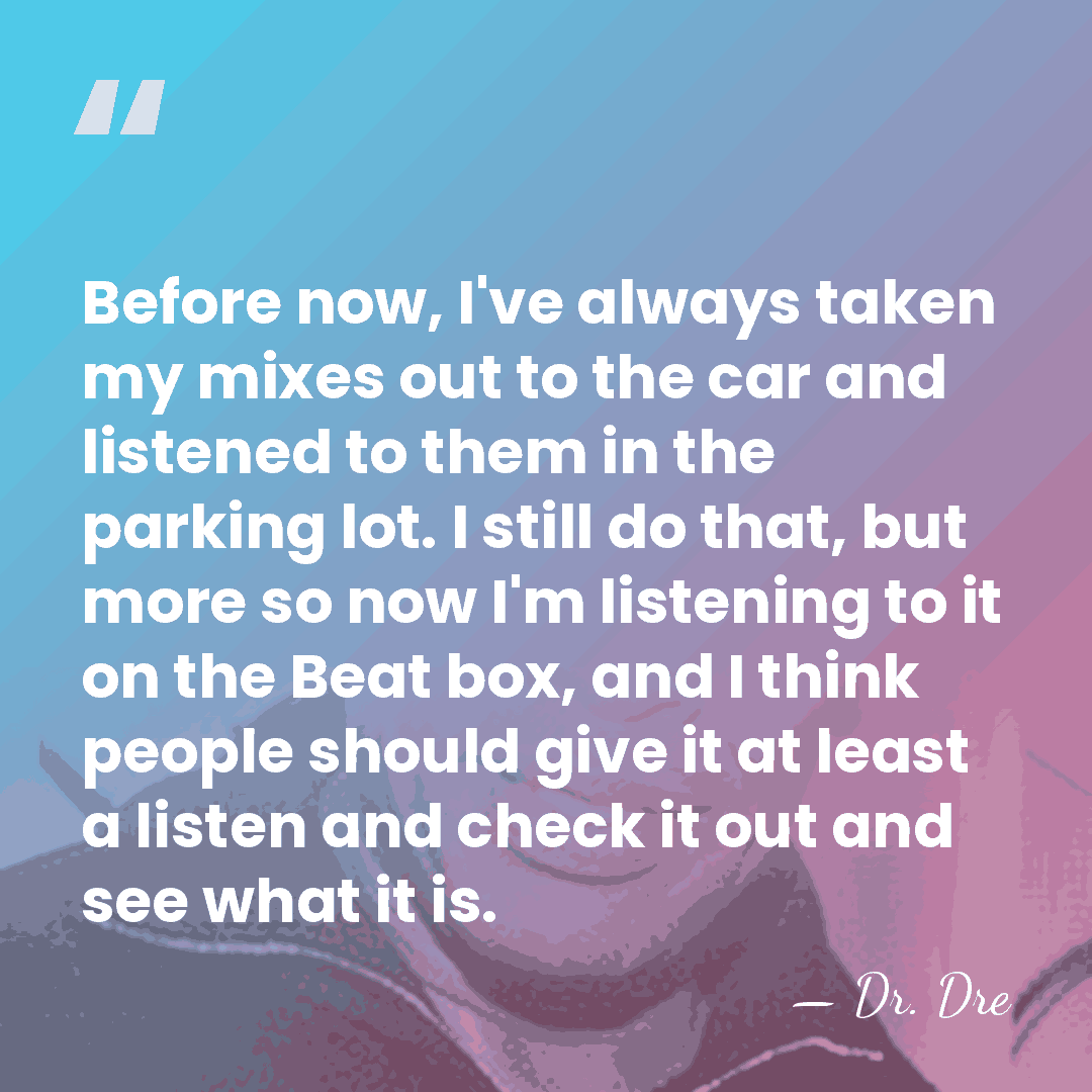 Before now, I've always taken my mixes out to the car and&hellip; - Dr. Dre