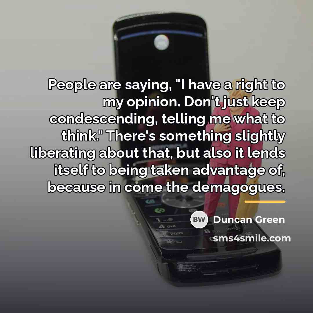 “People are saying, "I have a right to my opinion.…” quote by Duncan Green