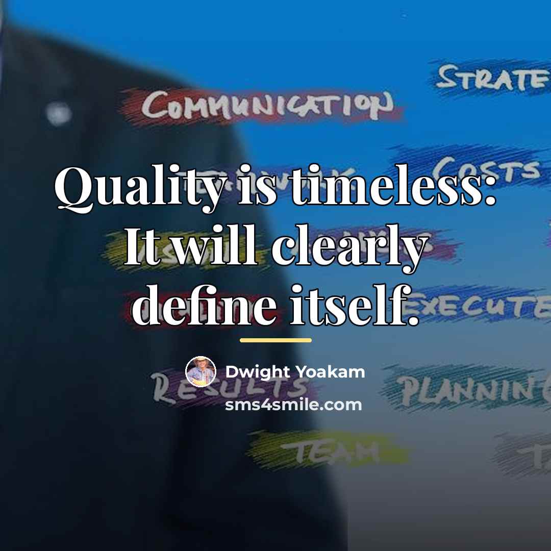 “Quality is timeless: It will clearly define itself.…” quote by Dwight Yoakam