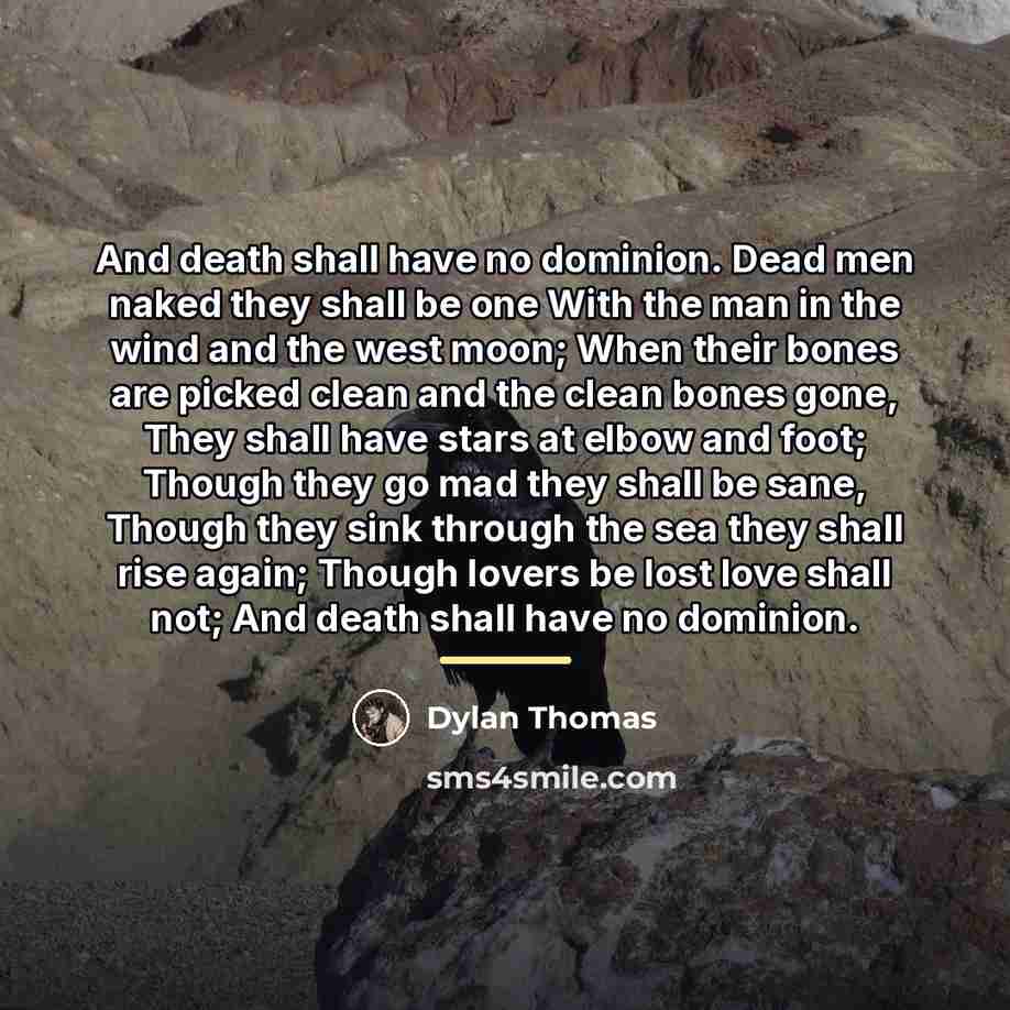“And death shall have no dominion. Dead men naked they…” quote by Dylan Thomas
