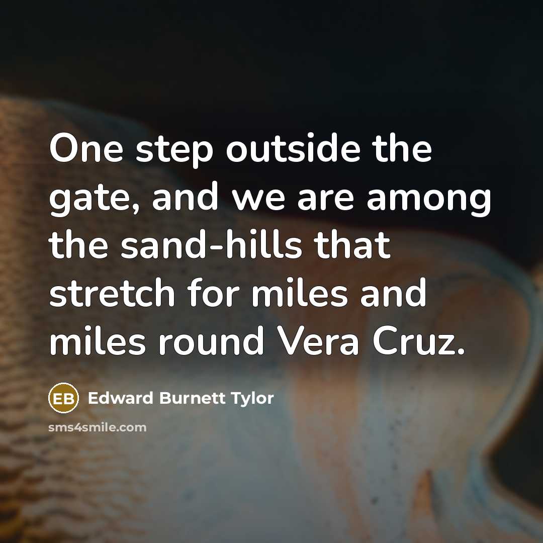 “One step outside the gate, and we are among the…” quote by Edward Burnett Tylor
