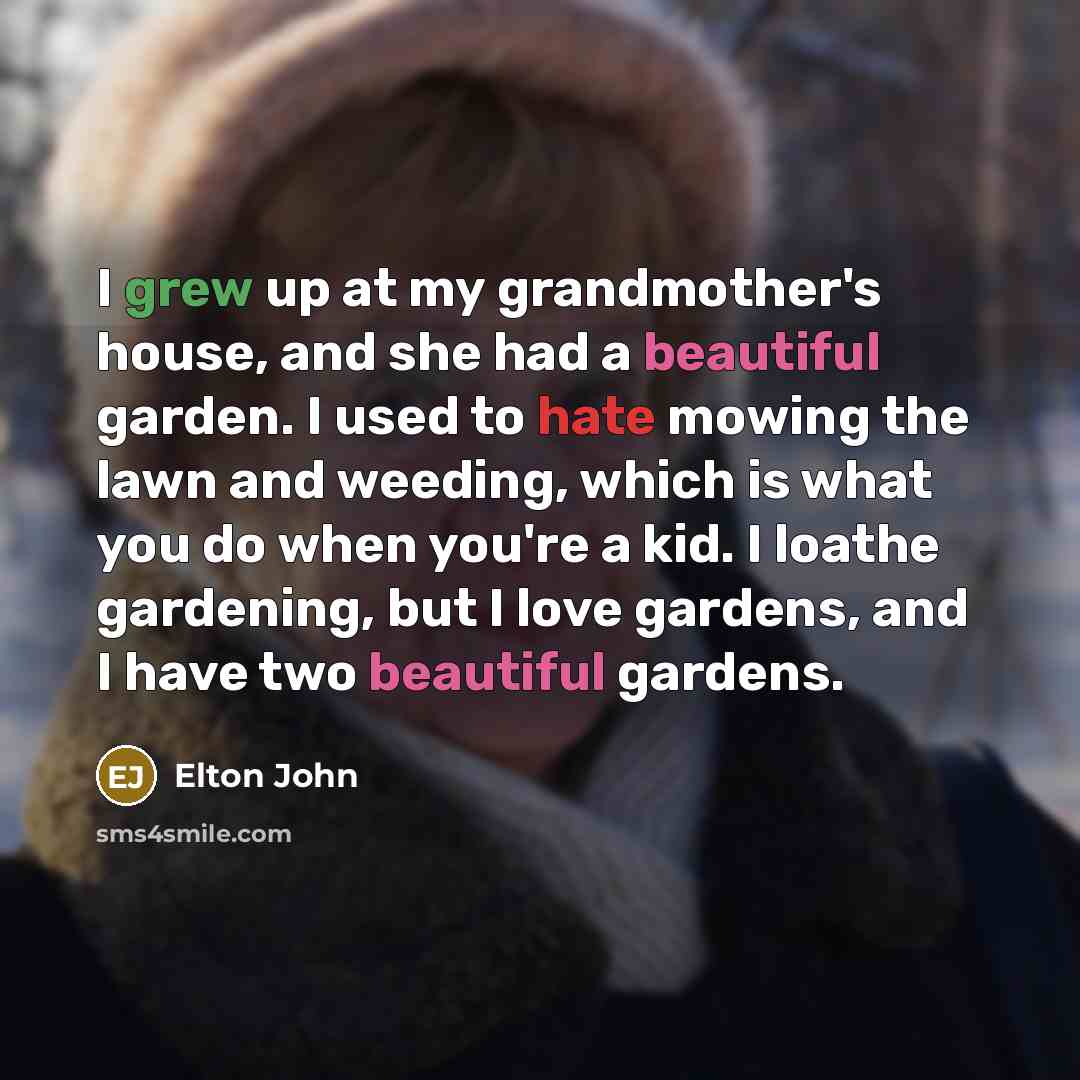 “I grew up at my grandmother's house, and she had…” quote by Elton John
