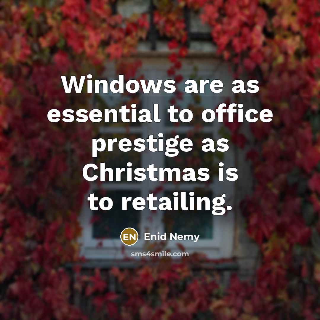 “Windows are as essential to office prestige as Christmas is…” quote by Enid Nemy