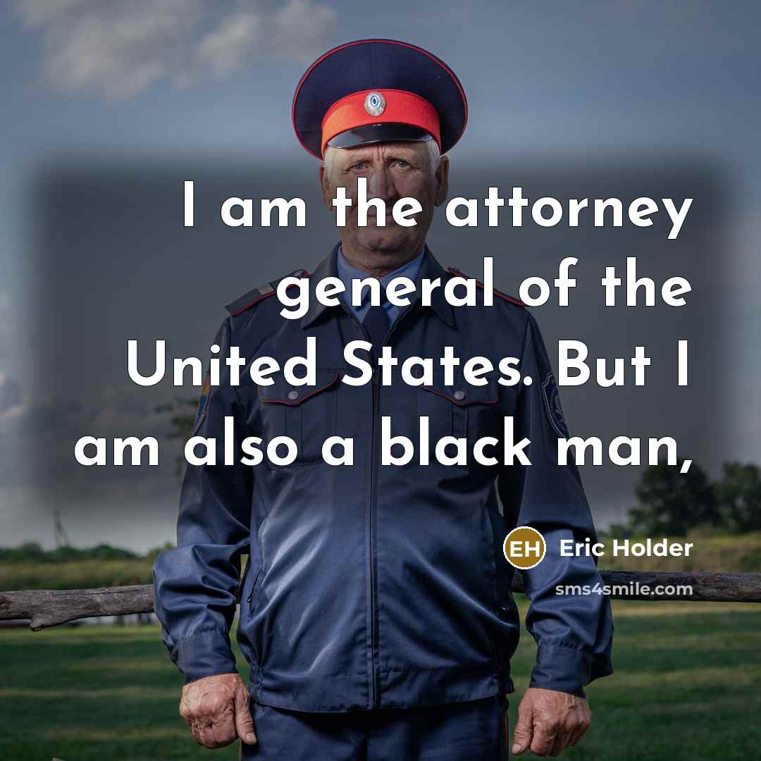 “I am the attorney general of the United States. But…” quote by Eric Holder