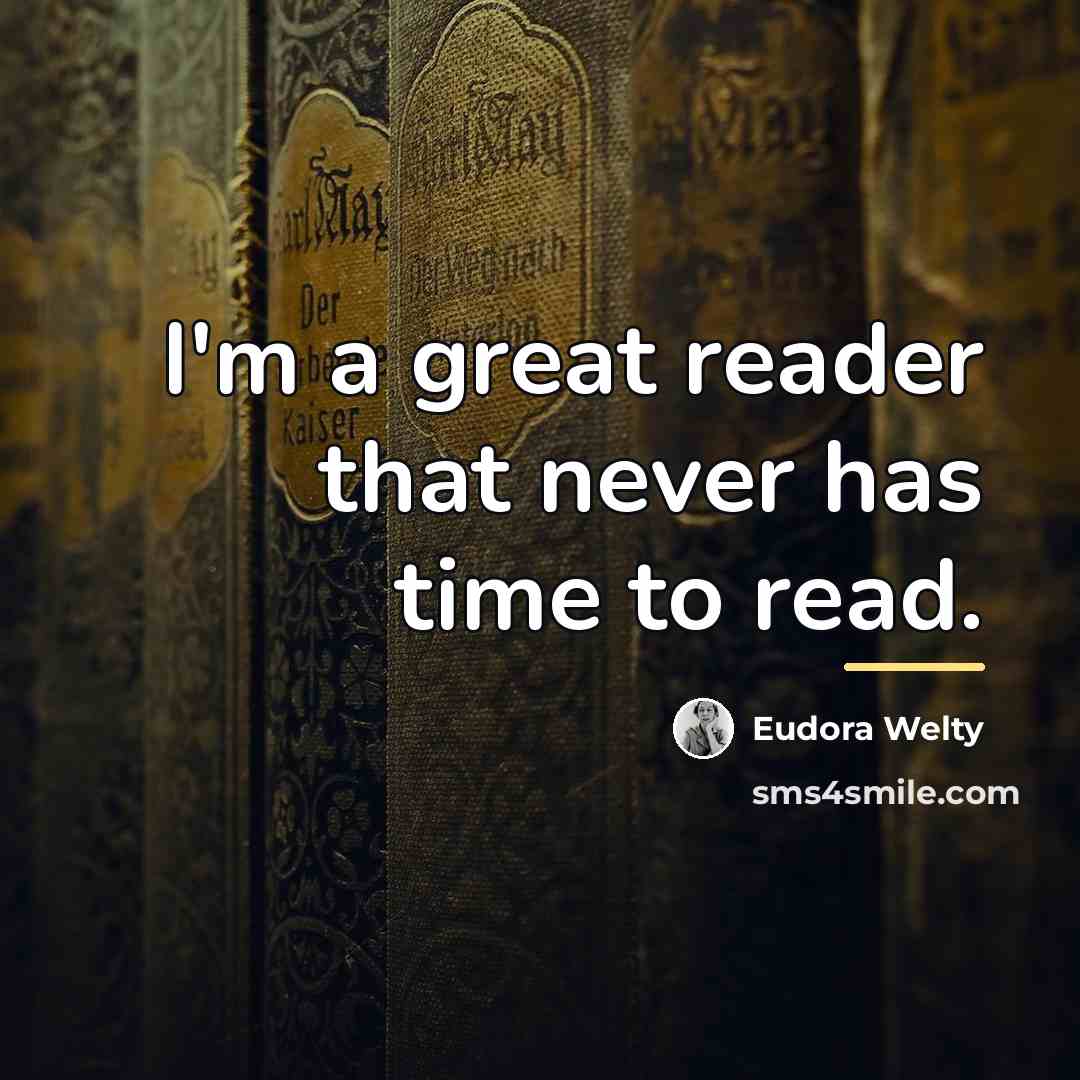 “I'm a great reader that never has time to read.…” quote by Eudora Welty