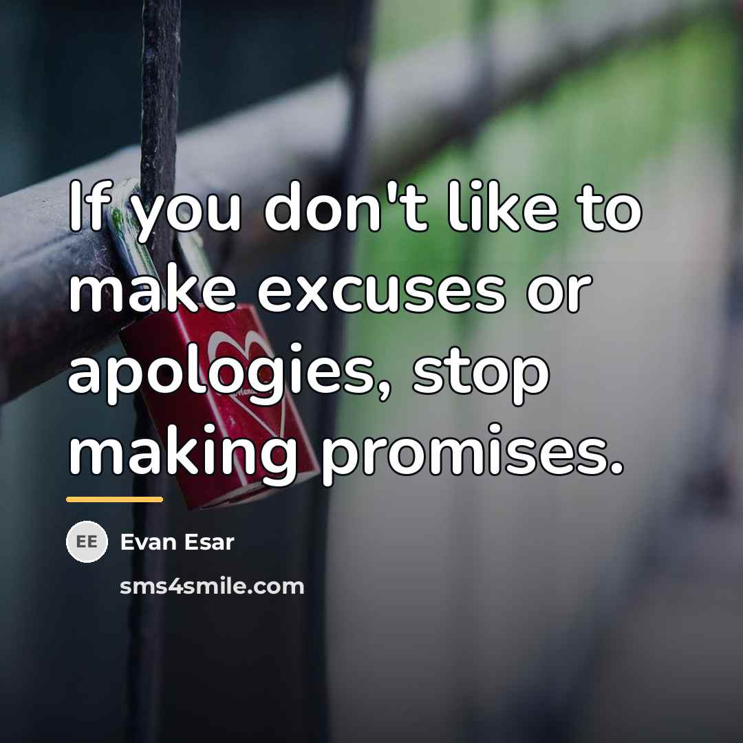 “If you don't like to make excuses or apologies, stop…” quote by Evan Esar