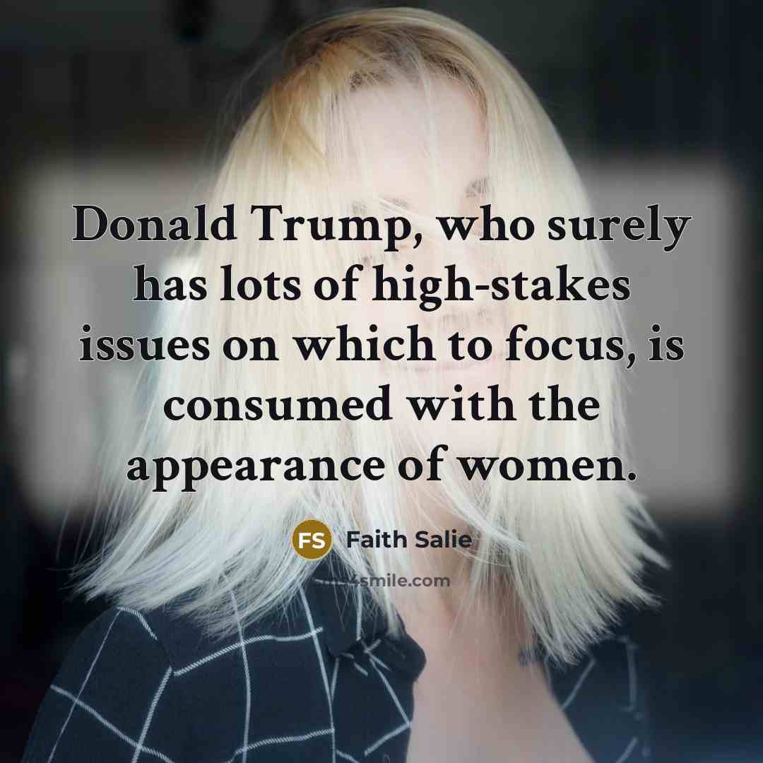 “Donald Trump, who surely has lots of high-stakes issues on…” quote by Faith Salie
