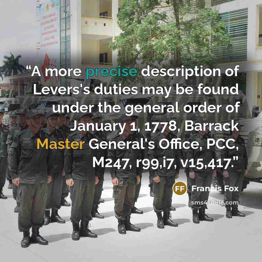 “A more precise description of Levers's duties may be found under the general order of January 1, 1778, Barrack Master General's Office, PCC, M247, r99,i7, v15,417.” quote by Francis Fox