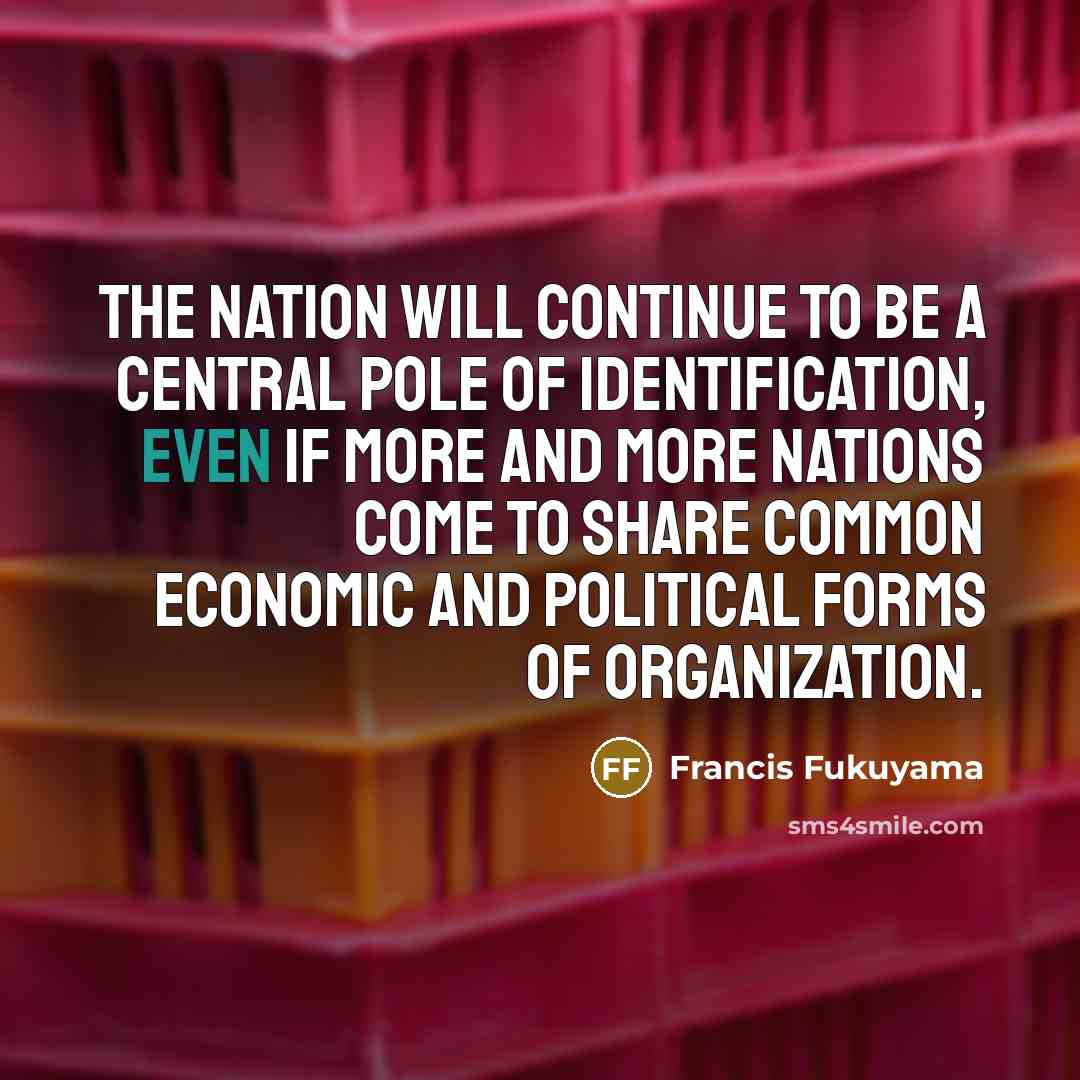 “The nation will continue to be a central pole of…” quote by Francis Fukuyama