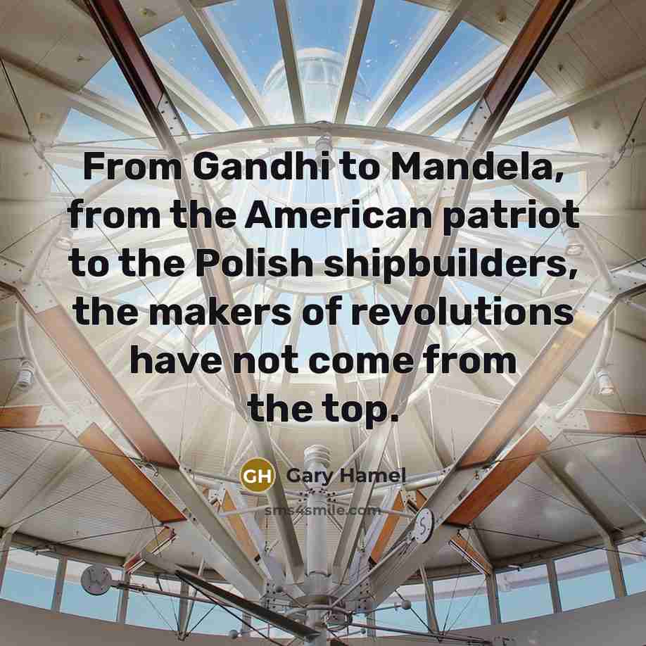 “From Gandhi to Mandela, from the American patriot to the…” quote by Gary Hamel