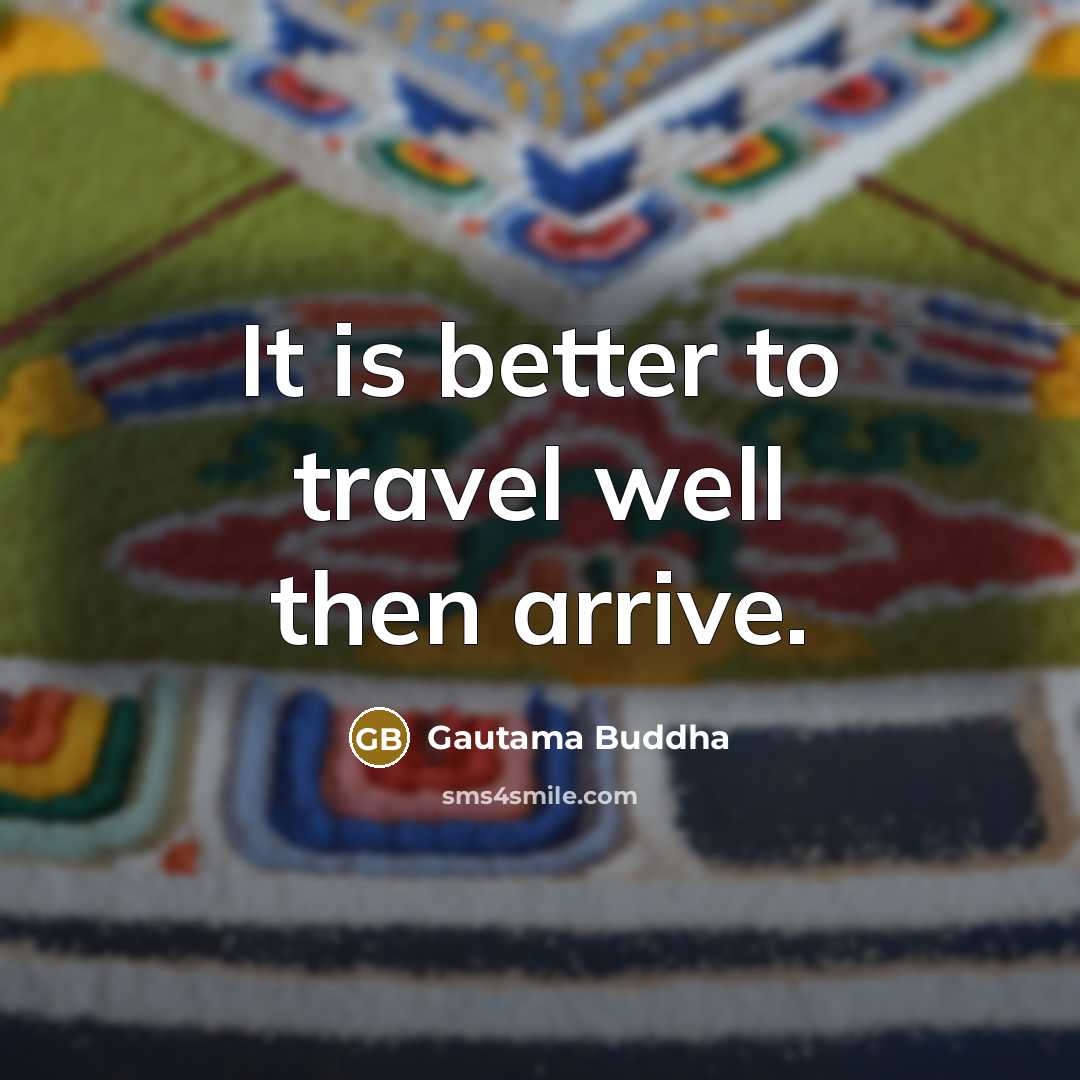 “It is better to travel well then arrive.…” quote by Gautama Buddha