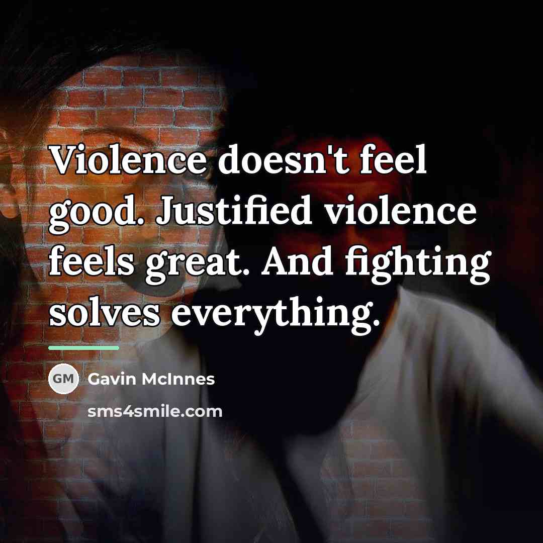 “Violence doesn't feel good. Justified violence feels great. And fighting…” quote by Gavin McInnes